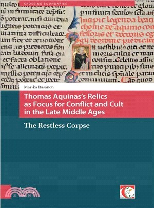 Thomas Aquinas's Relics As Focus for Conflict and Cult in the Late Middle Ages ─ The Restless Corpse