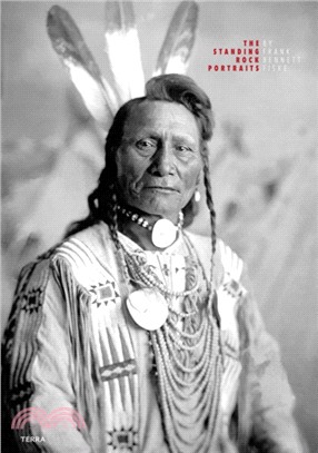 The Standing Rock Portraits: Sioux Photographed by Frank Bennett Fiske 1900-1915