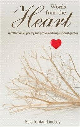 Words from The Heart: A collection of poetry and prose, and inspirational quotes