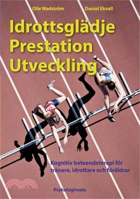 Idrottsglädje Prestation Utveckling: Kognitiv beteendeterapi för tränare, idrottare och föräldrar