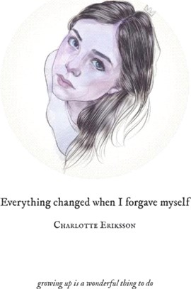 Everything Changed When I Forgave Myself：growing up is a wonderful thing to do