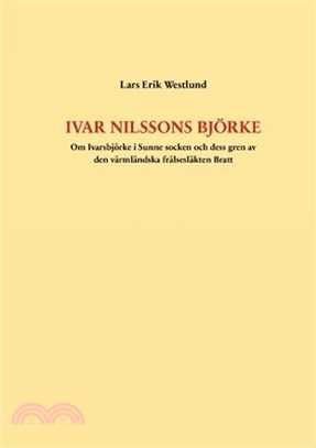 Ivar Nilssons Björke: Om Ivarsbjörke i Sunne socken och dess gren av den värmländska frälsesläkten Bratt