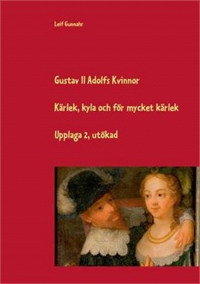 Gustav II Adolfs kvinnor: Kärlek, kyla och för mycket kärlek