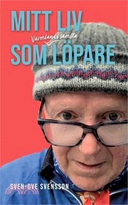 Mitt liv som Värmlands sämsta löpare: Tänkebok för nybörjare, endorfinjägare och gatuplockare