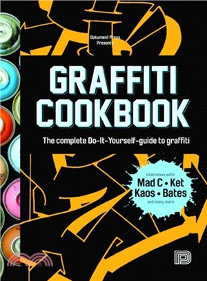 Graffiti Cookbook ― The Complete Do-it-yourself-guide to Graffiti