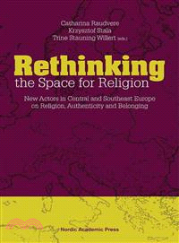 Rethinking the Space for Religion ─ New Actors in Central and Southeast Europe on Religion, Authenticity and Belonging