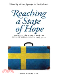 Reaching a State of Hope ─ Refugees, Immigrants and the Swedish Welfare State, 1930-2000