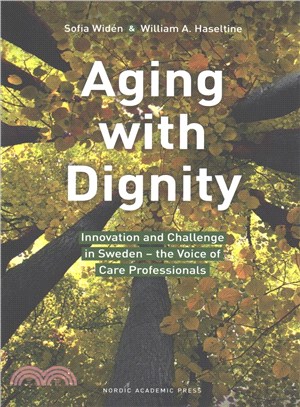Aging With Dignity ― Innovation and Challenge in Sweden - the Voice of Elder Care Professionals