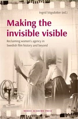 Making the Invisible Visible ― Reclaiming Women’s Agency in Swedish Film History and Beyond