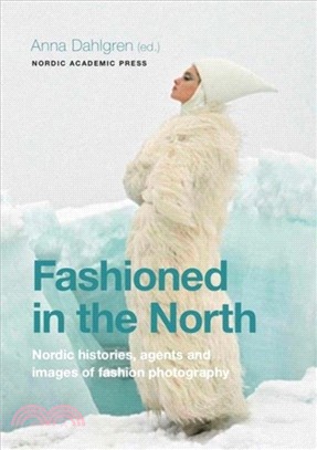 Fashioned in the North：Nordic histories, agents and images of fashion photography