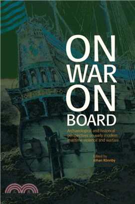 On War on Board：Archaeological and Historical perspectives on Early Modern Maritime Violence and Warfare