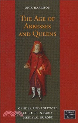 Age of Abbesses & Queens：Gender & Political Culture in Early Medieval Europe