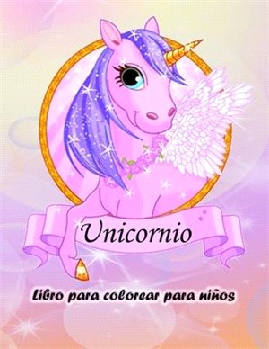 Libro para colorear de unicornios para niños: Libro para colorear de unicornios mágicos para niños y niñas, niños pequeños y preescolares