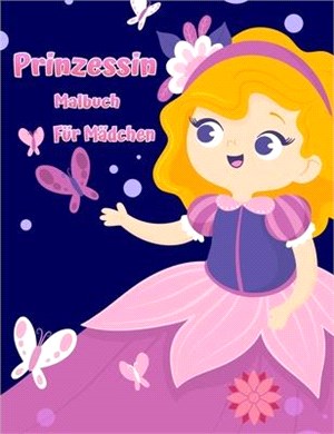 Kleine Prinzessin Malbuch: Süßes und entzückendes königliches Prinzessinnen-Malbuch für Mädchen