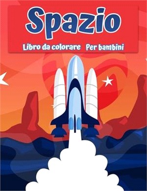 Libro da colorare spaziale per bambini: Fantastica colorazione dello spazio esterno con pianeti, astronauti, navi spaziali, razzi