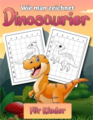 Wie man Dinosaurier für Kinder zeichnet: Dinosaurier zeichnen lernen Ein Schritt-für-Schritt-Zeichenbuch als Geschenk für Kinder und junge Künstler