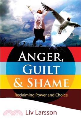 Anger, Guilt and Shame - Reclaiming Power and Choice