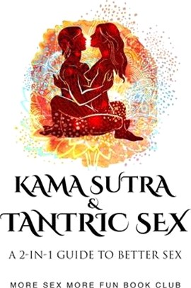 Kama Sutra & Tantric Sex: A 2-in-1 Guide to Better Sex