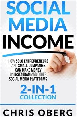 Social Media Income: How Solo Entrepreneurs and Small Companies can Make Money on Instagram and Other Social Media Platforms (2-in-1 collec