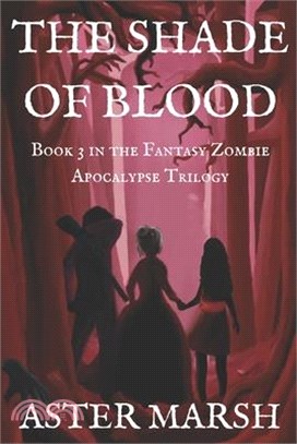 The Shade of Blood (The Fantasy Zombie Apocalypse Trilogy Book 3)