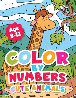 Color By Numbers Cute Animals for kids 8-12 Years old.: Adorable Coloring Activity For Boys and Girls With Fun and Easy Animal Coloring Pages.