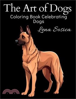 The Art of Dogs: An Adult Coloring Book Celebrating Dogs - Pawsome Pages for Dog Lovers - Relax and Unwind with Amazing Illustrations