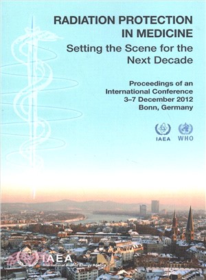 Radiation Protection in Medicine ― Setting the Scene for the Next Decade, Proceedings of an International Conference