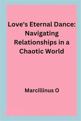 Love's Eternal Dance: Navigating Relationships in a Chaotic World