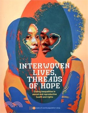 State of World Population 2024: Interwoven Lives, Threads of Hope - Ending Inequalities in Sexual and Reproductive Health and Rights