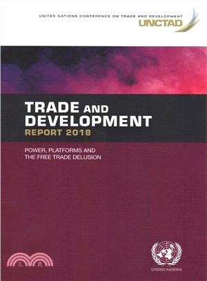 Trade and Development Report 2018 ― Power, Platforms and the Free Trade Delusion