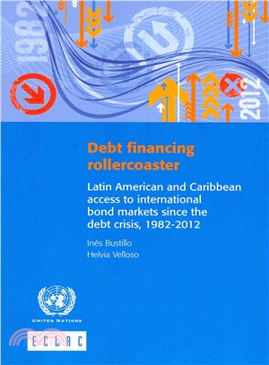 Debt Financing Rollercoaster ― Latin American and Caribbean Access to International Bond Markets Since the Debt Crisis, 1982-2012