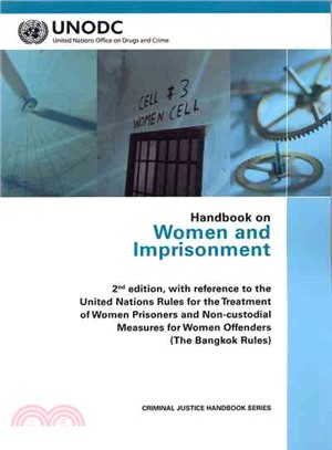 Handbook on Women and Imprisonment ─ With Reference to the United Nations Rules for the Treatment of Women Prisoners and Non-custodial Measures for Women Offenders the Bangkok Rules
