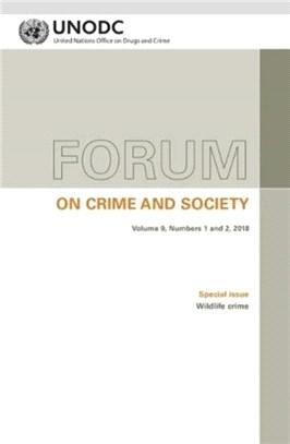 Forum on crime and society：Vol. 9, Numbers 1 and 2, 2018 Special issue: Wildlife crime
