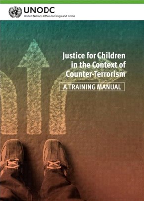 Justice for children in the context of counter-terrorism：a training manual