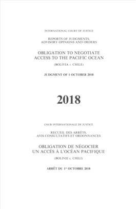 Reports of Judgments, Advisory Opinions and Orders：Obligation to Negotiate Access to the Pacific Ocean (Bolivia v. Chile) Judgment of 1 October 2018