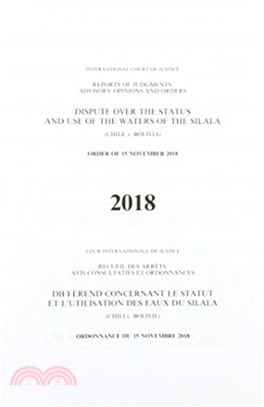 Reports of Judgments, Advisory Opinions and Orders：Dispute Over the Status and Use of the Waters of the Silala (Chile v. Bolivia) Order of 15 November 2018