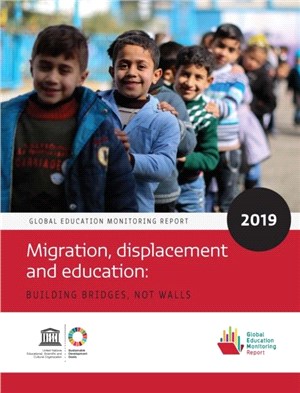 Global Education Monitoring Report 2019：Migration, Displacement and Education - Building Bridges, not Walls