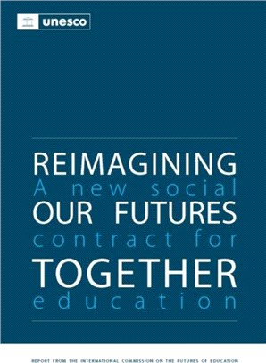 Reimagining our Futures Together：A New Social Contract for Education