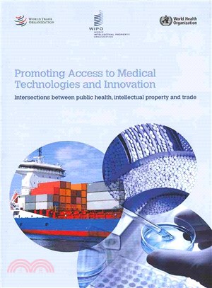 Promoting Access to Medical Technologies and Innovation ― A Who, Wto and Wipo Publication