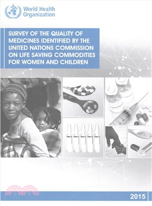 Survey of the Quality of Medicines Identified by the United Nations Commission on Life Saving Commodities for Women and Children