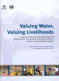 Valuing Water, Valuing Livelihoods—Guidance on Social Cost-benefit Analysis of Drinking-water Interventions, With Special Reference to Small Community Water Supplies