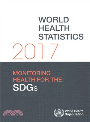 World Health Statistics 2017 ― Monitoring Health for the Sustainable Development Goals Sdgs