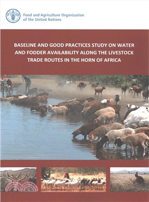 Baseline and Good Practices Study on Water and Fodder Availability Along the Livestock Trade Routes in the Horn of Africa ─ A Baseline Report