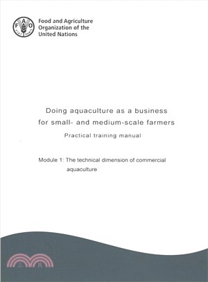 Doing Aquaculture As a Business for Small- and Medium-scale Farmers ― Practical Training Manual: the Technical Dimension of Commercial Aquaculture