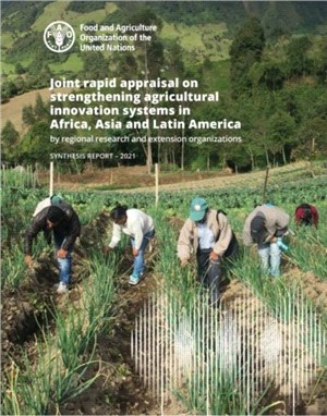 Joint Rapid Appraisal on Strengthening Agricultural Innovation Systems in Africa, Asia and Latin America by Regional Research and Extension Organizations：Synthesis Report 2021