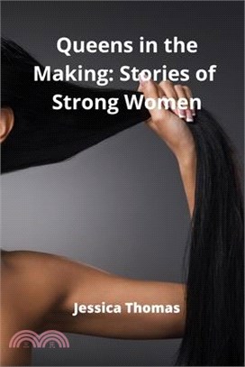 Queens in the Making: Stories of Strong Women