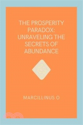 The Prosperity Paradox: Unraveling the Secrets of Abundance