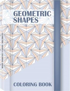 Geometric Shapes Coloring Book: Color and Create, Geometric Shapes and Patterns, Abstract Design Patterns, Relaxing Coloring Books, Geometric Patterns