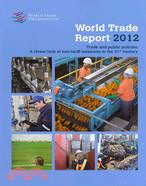 World Trade Report 2012 ─ Trade and Public Policies: A Closer Look at Non-Tariff Measures in the 21st Century