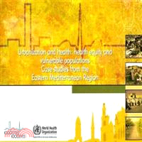 Urbanization and Health ― Health Equity and Vulnerable Populations: Case Studies from the Eastern Mediterranean Region